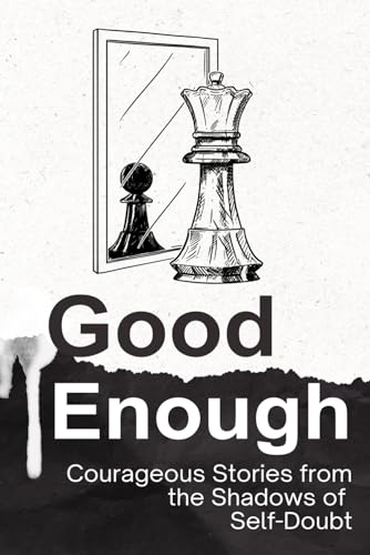 Stock image for Good Enough: Courageous Stories from the Shadows of Self-Doubt for sale by Ria Christie Collections