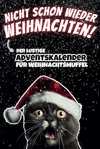 Beispielbild fr Nicht schon wieder Weihnachten! Der lustige Adventskalender fr Weihnachtsmuffel: Dieser auergewhnliche Adventskalender mit lustig-sarkastischem . und Mnner, frei von Weihnachtsstimmung zum Verkauf von medimops