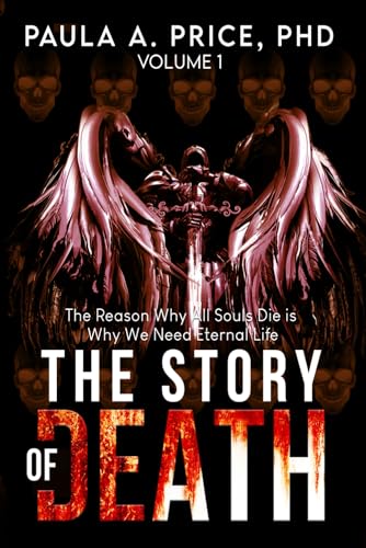 Imagen de archivo de The Story of Death: Volume 1: The Reason Why All Souls Die is Why We Need Eternal Life a la venta por GreatBookPrices