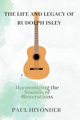 Imagen de archivo de The Life and Legacy of Rudolph Isley: Harmonizing the Sounds of Generations a la venta por Ria Christie Collections