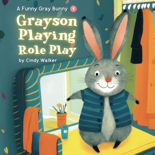 Imagen de archivo de A Funny Gray Bunny : Grayson Playing Role Play: Heartwarming Bunny Picture Book for Toddlers a la venta por Ria Christie Collections