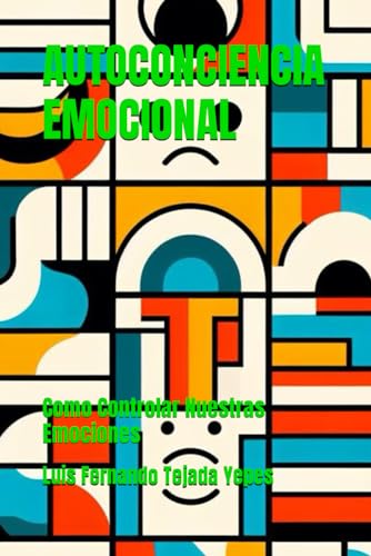 Imagen de archivo de AUTOCONCIENCIA EMOCIONAL: Como Controlar Nuestras Emociones (Spanish Edition) a la venta por California Books