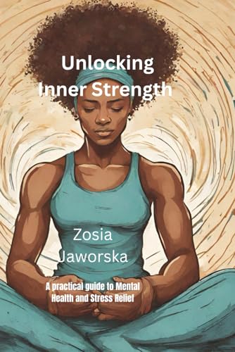9798864407929: Unlocking Inner Strength: A Practical Guide to Mental Health and Stress Relief