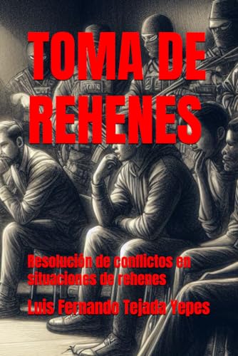 Stock image for TOMA DE REHENES: Resolucin de conflictos en situaciones de rehenes (Spanish Edition) for sale by California Books