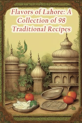 Beispielbild fr Flavors of Lahore: A Collection of 98 Traditional Recipes zum Verkauf von GreatBookPrices