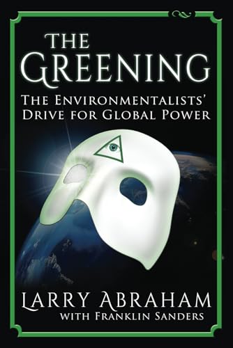 Stock image for The Greening: The Environmentalists' Drive for Global Power for sale by California Books