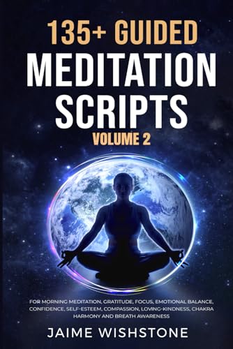 Image d'archives pour 135+ Guided Meditation Scripts (Volume 2): For Morning Meditation, Gratitude, Focus, Emotional Balance, Confidence, Self-Esteem, Compassion, ... Awareness. (Guided Meditation Scripts Series) mis en vente par Ria Christie Collections