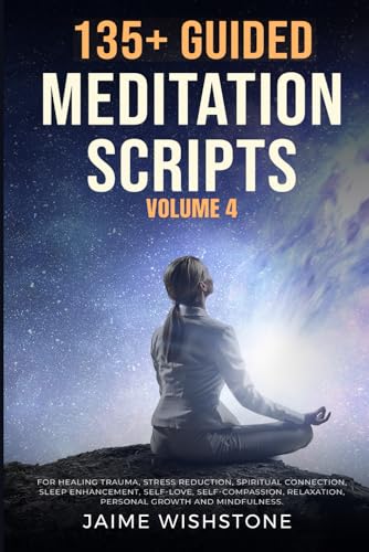 Image d'archives pour 135+ Guided Meditation Scripts (Volume 4): Discover Calm and Transformation: Embrace Nature, Mindfulness, Self-Care, and Personal Growth Across ... (Guided Meditation Scripts Series) mis en vente par Ria Christie Collections
