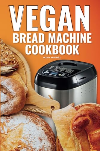 Stock image for Vegan Bread Machine Cookbook: Easy Vegan Recipes for Baking Bread Without Eggs or Dairy and Fresh Loaves for sale by GreatBookPrices