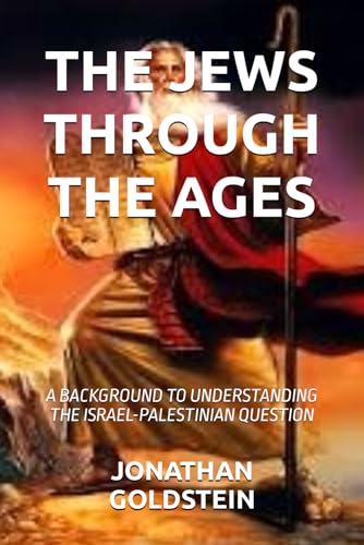 Stock image for THE JEWS THROUGH THE AGES: A BACKGROUND TO UNDERSTANDING THE ISRAEL-PALESTINIAN QUESTION for sale by California Books