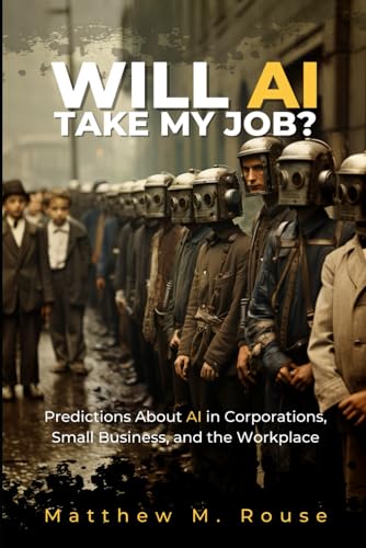 Imagen de archivo de Will AI Take My Job?: Predictions About AI in Corporations, Small Business, and the Workplace a la venta por GreatBookPrices