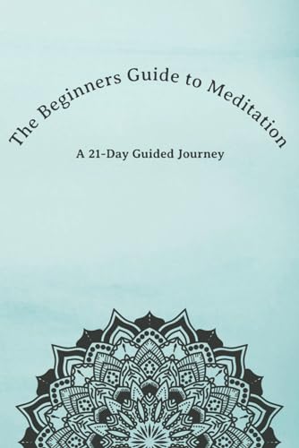9798864811054: The Beginners Guide to Meditation: A 21-Day Guided Journey