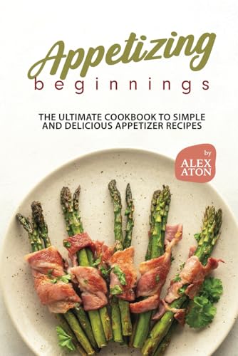 9798864814666: Appetizing Beginnings: The Ultimate Cookbook to Simple and Delicious Appetizer Recipes