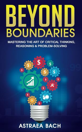 Image d'archives pour BEYOND BOUNDARIES:: Mastering the Art of Critical Thinking, Reasoning & Problem-Solving mis en vente par Ria Christie Collections