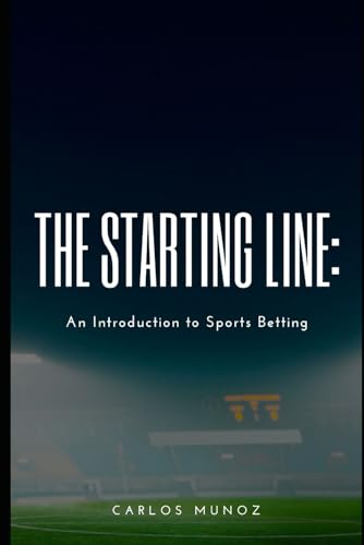 Stock image for The Starting Line: An Introduction to Sports Betting for sale by GreatBookPrices