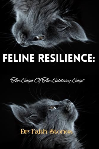 9798864923412: FELINE RESILIENCE: "The Saga Of The Solitary Sage"