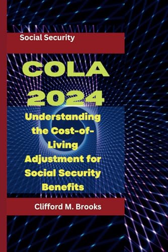 Stock image for COLA 2024: Understanding the Cost-of-Living Adjustment for Social Security Benefits for sale by Ria Christie Collections