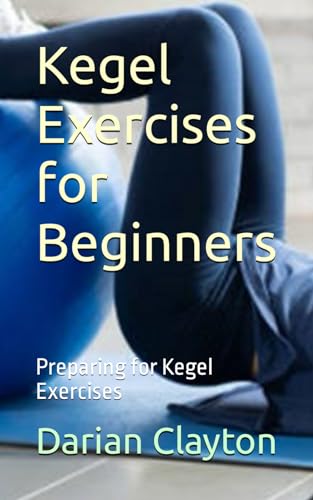 9798864988039: Kegel Exercises for Beginners: Preparing for Kegel Exercises