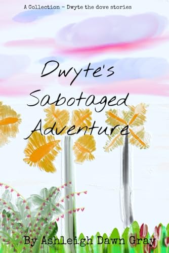 Stock image for Dwyte?s Sabotaged Adventure (DWYTE THE DOVE) for sale by California Books