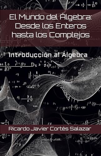 Beispielbild fr El Mundo del lgebra: Desde los Enteros hasta los Complejos: Introduccin al Algebra (Spanish Edition) zum Verkauf von Ria Christie Collections