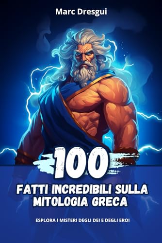 Stock image for 100 Fatti Incredibili sulla Mitologia Greca for sale by PBShop.store US