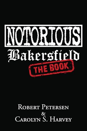 Stock image for Notorious Bakersfield: The Book for sale by California Books