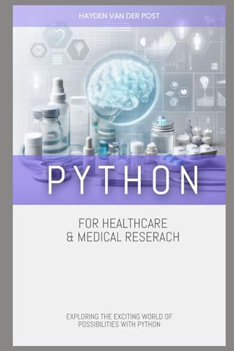 Image d'archives pour Python for Healthcare & Medical Research: EXPLORING THE EXCITING WORLD OF POSSIBILITIES WITH PYTHON mis en vente par Ria Christie Collections