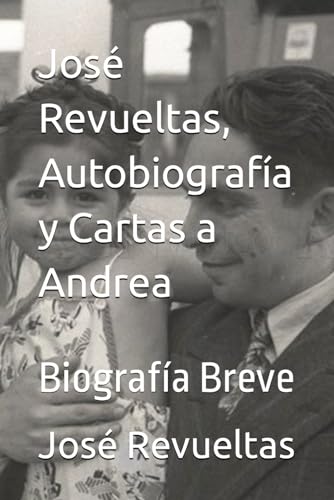 9798865269922: Jos Revueltas, Autobiografa y Cartas a Andrea: Biografa Breve