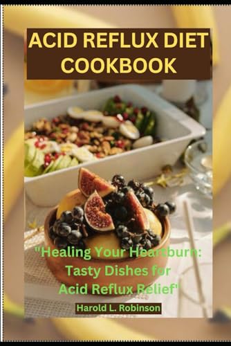 9798865346548: ACID REFLUX DIET COOKBOOK: Healing Your Heartburn: Tasty Dishes for Acid Reflux Relief