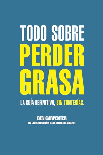 Stock image for Todo sobre perder grasa: La gua definitiva, sin tonteras. (Spanish Edition) for sale by California Books