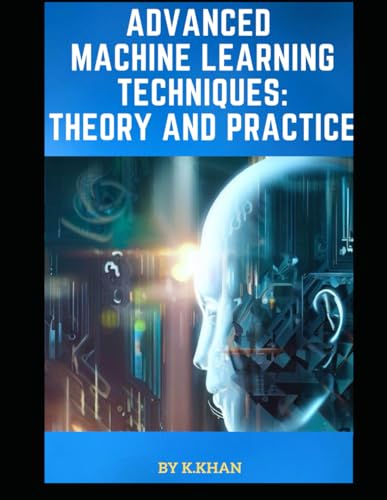 Stock image for Advanced Machine Learning Techniques :: Theory and Practice for sale by California Books