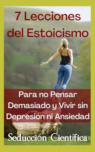Beispielbild fr 7 Lecciones del Estoicismo Para no Pensar Demasiado y Vivir sin Depresin ni Ansiedad (Spanish Edition) zum Verkauf von Ria Christie Collections