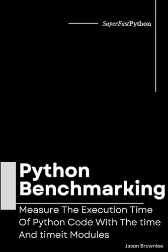 Beispielbild fr Python Benchmarking: Measure The Execution Time Of Python Code With The time And timeit Modules zum Verkauf von GreatBookPrices