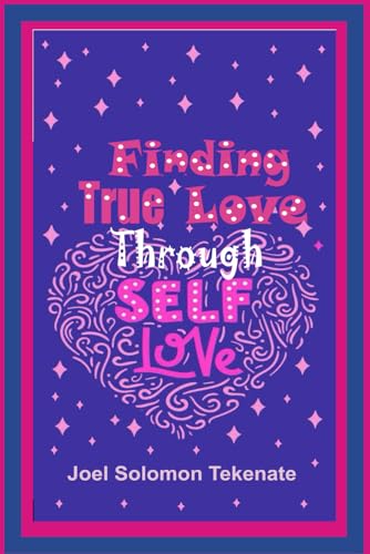 Stock image for Finding True Love Through Self-Love: Exposing The Secrets Of Loving Self And Building A Lasting Relationship for sale by California Books
