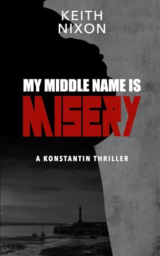 Stock image for My Middle Name Is Misery: A Konstantin Thriller for sale by Bahamut Media