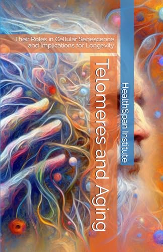 9798865677710: Telomeres and Aging: Their Roles in Cellular Senescence and Implications for Longevity