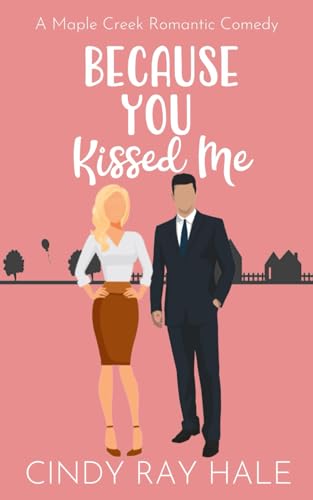 Stock image for Because You Kissed Me: A Sweet Romantic Comedy (Maple Creek Romantic Comedy) for sale by California Books