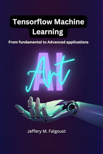 9798865809616: Tensorflow Machine Learning: From Fundamental to Advanced Applications