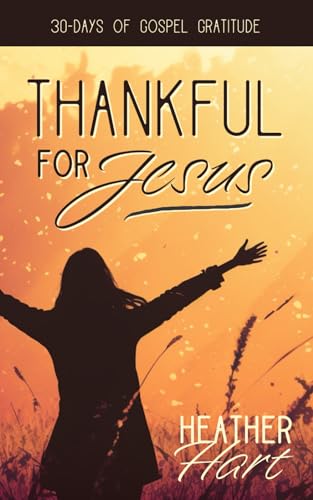Beispielbild fr Thankful for Jesus: 30 Days of Gospel Gratitude zum Verkauf von Ria Christie Collections