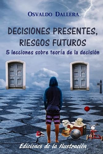 Imagen de archivo de Decisiones presentes, riesgos futuros: 5 lecciones sobre teora de la decisin (Spanish Edition) a la venta por California Books