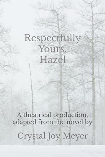Imagen de archivo de Respectfully Yours, Hazel: The Play: A theatrical production, adapted from the novel "Respectfully Yours, Hazel" a la venta por Ria Christie Collections
