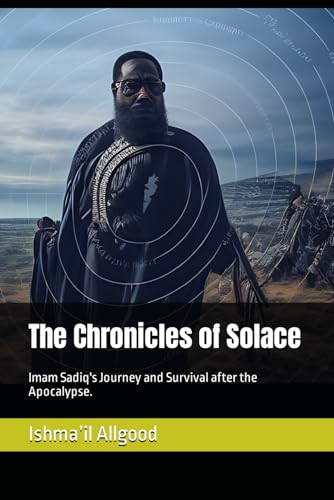 Stock image for The Chronicles of Solace: Imam Sadiq's Journey and Survival after the Apocalypse. for sale by California Books