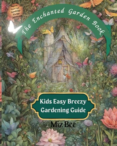 Stock image for The Enchanted Garden Book: Kids Easy Breezy Gardening Guide for sale by California Books