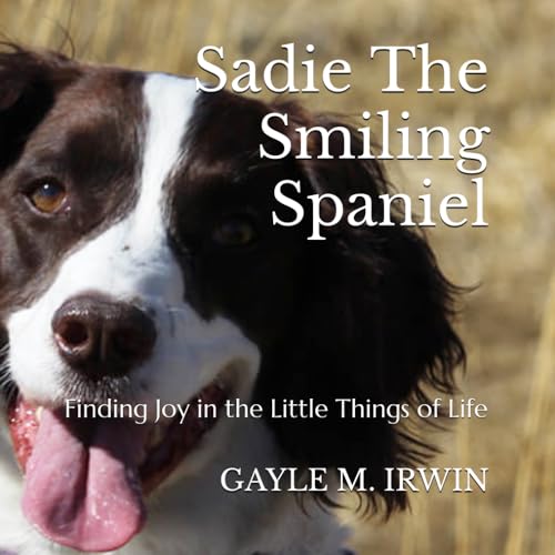 Stock image for Sadie The Smiling Spaniel: Finding Joy in the Little Things of Life for sale by California Books