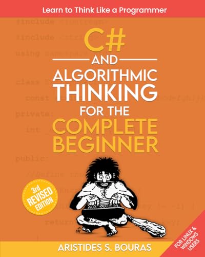 9798865989462: C# and Algorithmic Thinking for the Complete Beginner (3rd Edition): Learn to Think Like a Programmer