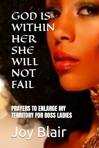 Imagen de archivo de God Is Within Her She Will Not Fail: Prayers to Enlarge My Territory for Boss Ladies a la venta por GreatBookPrices