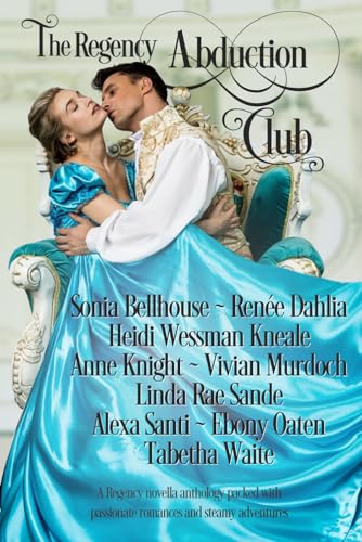 Stock image for The Regency Abduction Club: A Regency novella anthology packed with passionate romances and steamy adventures (Regency Clubs) for sale by Better World Books