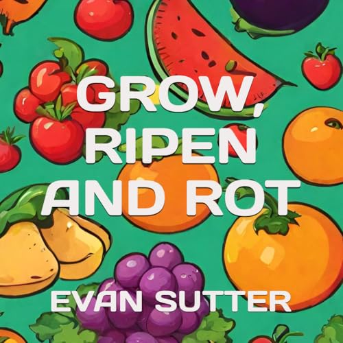 Stock image for Grow, Ripen and Rot (The Big Wide World Series) for sale by Ria Christie Collections