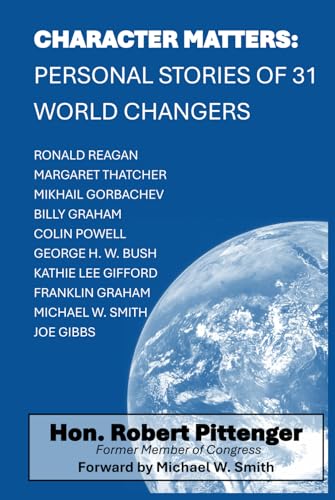 Beispielbild fr CHARACTER MATTERS: PERSONAL STORIES OF 31 WORLD CHANGERS: RONALD REAGAN, MARGARET THATCHER, MIKHAIL GORBACHEV, BILLY GRAHAM, COLIN POWELL, GEORGE H. . FRANKLIN GRAHAM, MICHAEL W. SMITH, JOE GIBBS zum Verkauf von Vashon Island Books