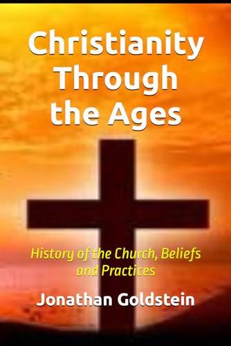 Stock image for Christianity Through the Ages: History of the Church, Beliefs and Practices for sale by California Books